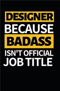 Designer Because Badass Isn't Official Job Title