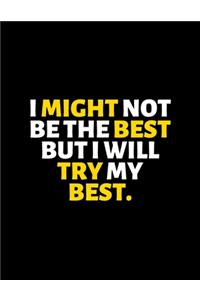 I Might Not Be The Best But I Will Try My Best