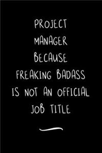 Project Manager Because Freaking Badass is not an Official Job Title