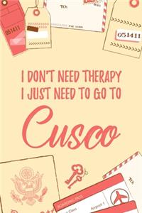 I Don't Need Therapy I Just Need To Go To Cusco