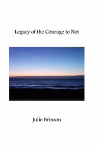 Legacy of the Courage to Not
