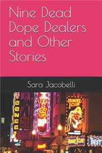 Nine Dead Dope Dealers and Other Stories