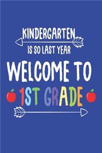 Kindergarten Is So Last Year Welcome To 1st Grade