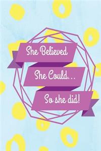She Believed She Could so She Did Notebook
