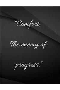 Comfort the enemy of progress