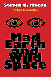 Mad Earth and Wild Space