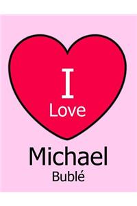 I Love Michael Bublé