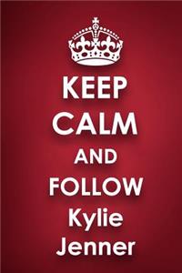 Keep Calm and Follow Kylie Jenner