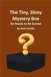 The Tiny, Shiny Mystery Box Be Ready to Be Scared