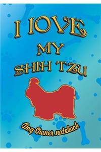 I Love My Shih Tzu - Dog Owner Notebook