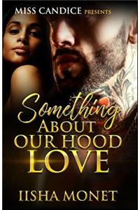 Something about Our Hood Love