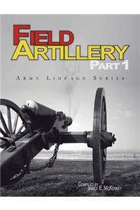 Field Artillery Part 1 (Army Lineage Series)