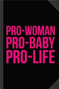 Pro-Woman Pro-Baby Pro-Life Journal Notebook