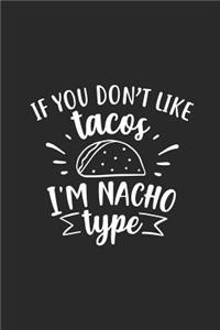 If You Don't Like Tacos I'm Nacho Type