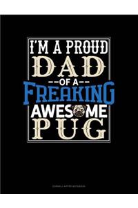 I Am a Proud Dad of a Freaking Awesome Pug