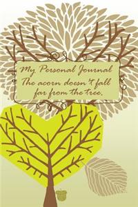 My Personal Journal the Acorn Doesn't Fall Far from the Tree