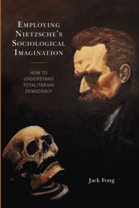 Employing Nietzsche’s Sociological Imagination