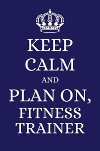 Keep Calm and Plan on Fitness Trainer