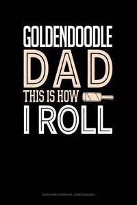 Goldendoodle Dad This Is How I Roll