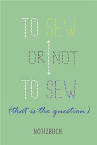 To Sew or Not to Sew - That's the Question - Notizbuch