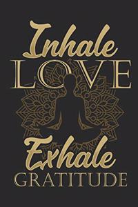 Inhale Love Exhale Gratitude
