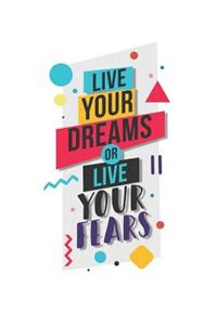 Live Your Dreams or Live Your Fears