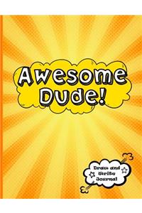 Awesome Dude!: Draw and Write Journal Primary Composition Notebook for Kids