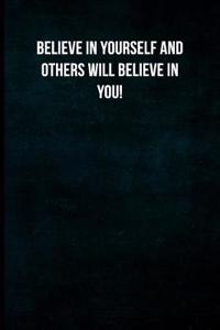 Believe in Yourself and Others Will Believe in You!