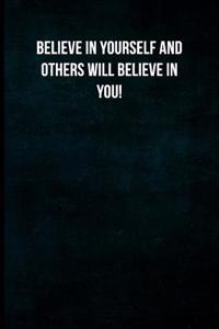 Believe in Yourself and Others Will Believe in You!