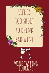 Life Is Too Short to Drink Bad Wine