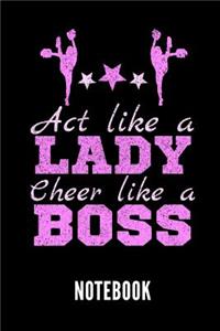ACT Like a Lady Cheer Like a Boss Notebook