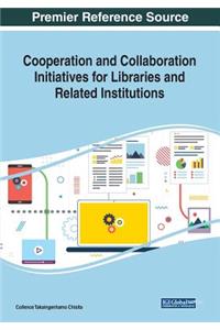 Cooperation and Collaboration Initiatives for Libraries and Related Institutions