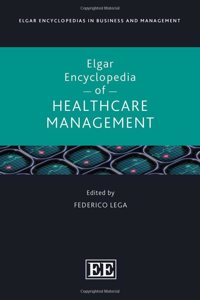 Elgar Encyclopedia of Healthcare Management (Elgar Encyclopedias in Business and Management series)