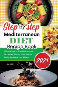 Step by Step Mediterranean Diet Recipe Book 2021