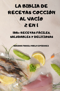 La Biblia de Recetas Cocción Al Vacío 2 En 1 100+ Recetas Fáciles, Saludables Y Deliciosas