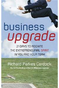 Business Upgrade: 21 Days to Reignite the Entrepreneurial Spirit in You and Your Team