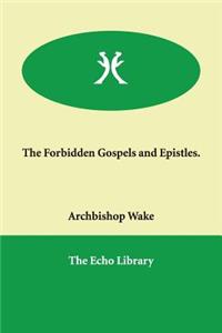 The Forbidden Gospels and Epistles.