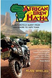 African Brew Ha-Ha: A Motorcycle Quest from Lancashire to Cape Town
