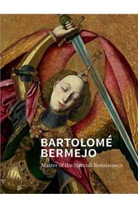 Bartolomé Bermejo: Master of the Spanish Renaissance