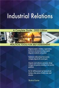 Industrial Relations A Complete Guide - 2020 Edition