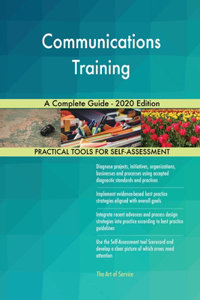 Communications Training A Complete Guide - 2020 Edition