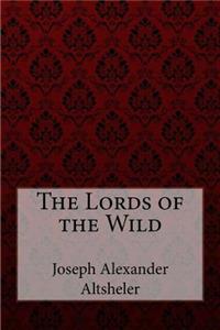Lords of the Wild Joseph Alexander Altsheler