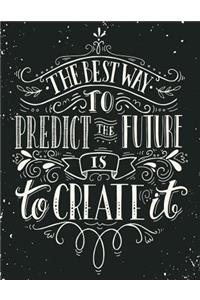 The Best Way to Predict The Future is To Create It