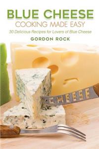Blue Cheese Cooking Made Easy