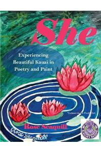 She; Experiencing Beautiful Kauai In Poetry and Paint