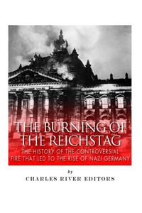 Burning of the Reichstag: The History of the Controversial Fire That Led to the Rise of Nazi Germany
