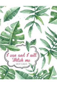 I can and I will Watch me (Dot Grid Notebook Journal Diary)