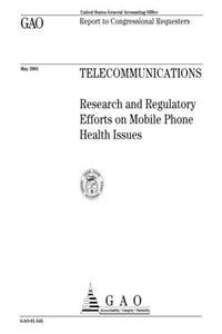 Telecommunications: Research and Regulatory Efforts on Mobile Phone Health Issues