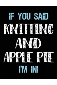 If You Said Knitting And Apple Pie I'm In