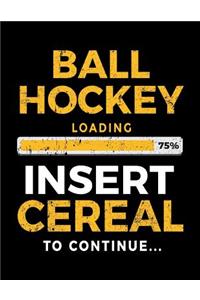 Ball Hockey Loading 75% Insert Cereal To Continue